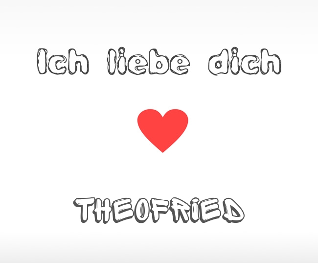 Ich liebe dich Theofried