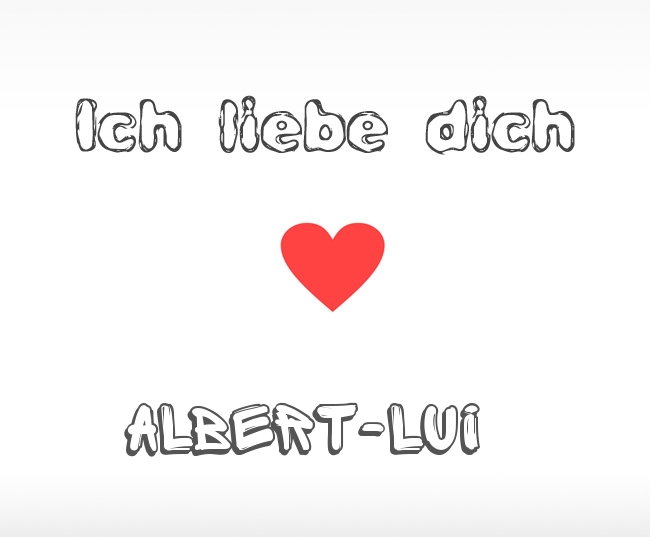 Ich liebe dich Albert-Lui