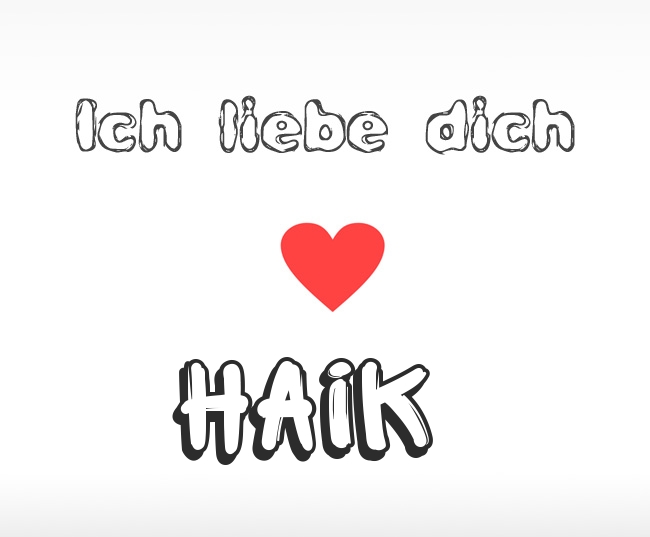 Ich liebe dich Haik