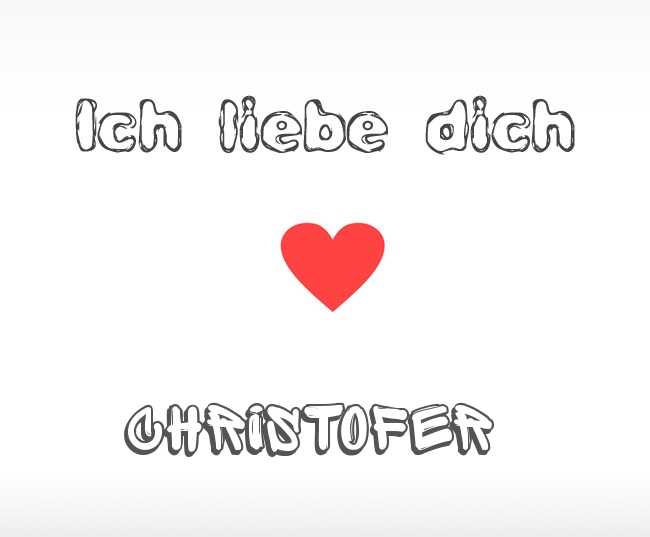 Ich liebe dich Christofer