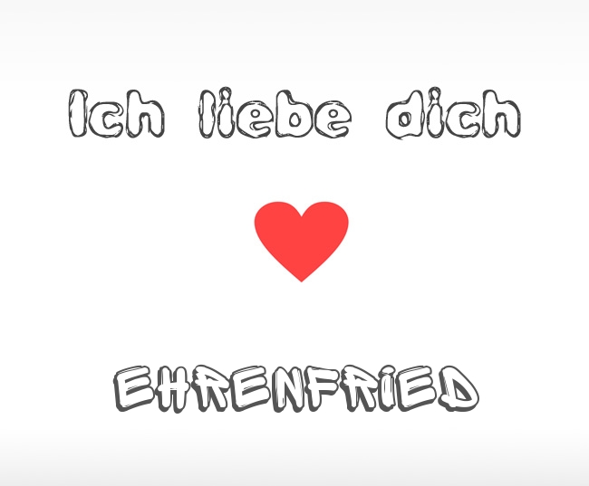 Ich liebe dich Ehrenfried