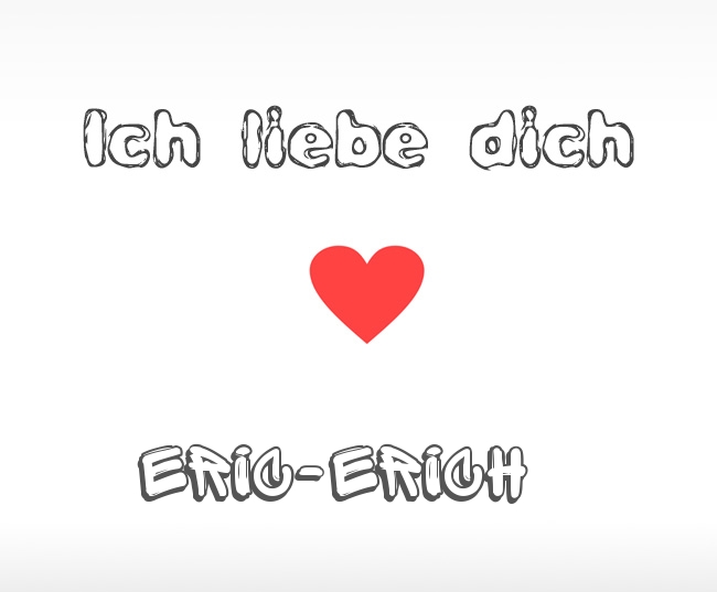 Ich liebe dich Eric-Erich