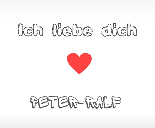 Ich liebe dich Peter-Ralf