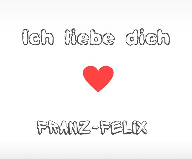 Ich liebe dich Franz-Felix