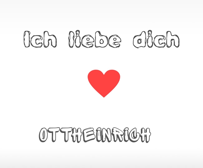 Ich liebe dich Ottheinrich