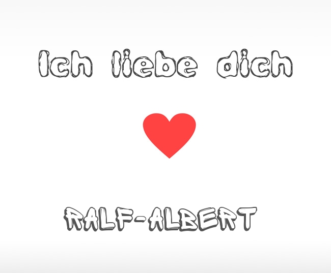 Ich liebe dich Ralf-Albert