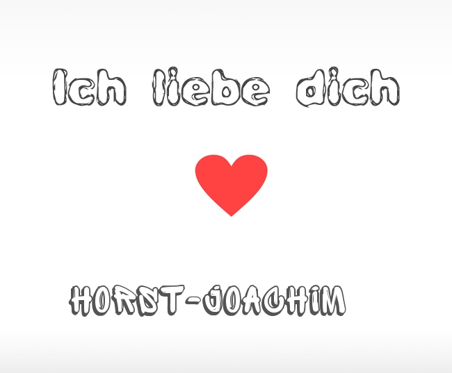 Ich liebe dich Horst-Joachim