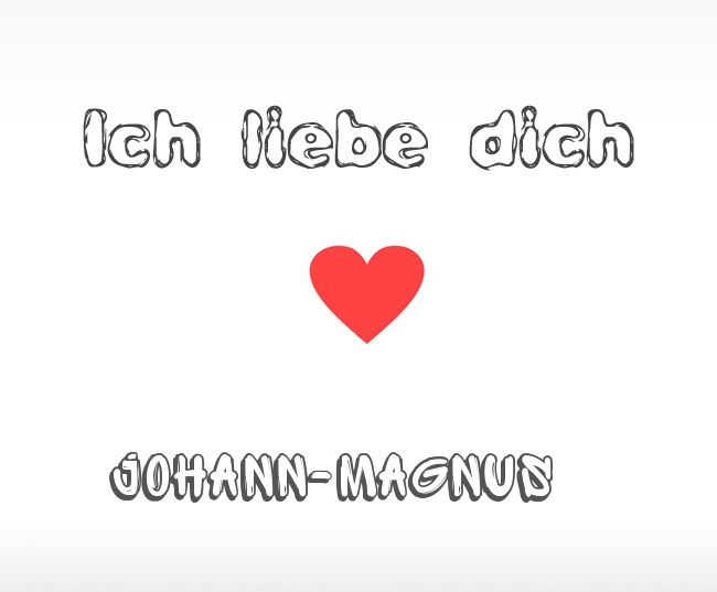Ich liebe dich Johann-Magnus