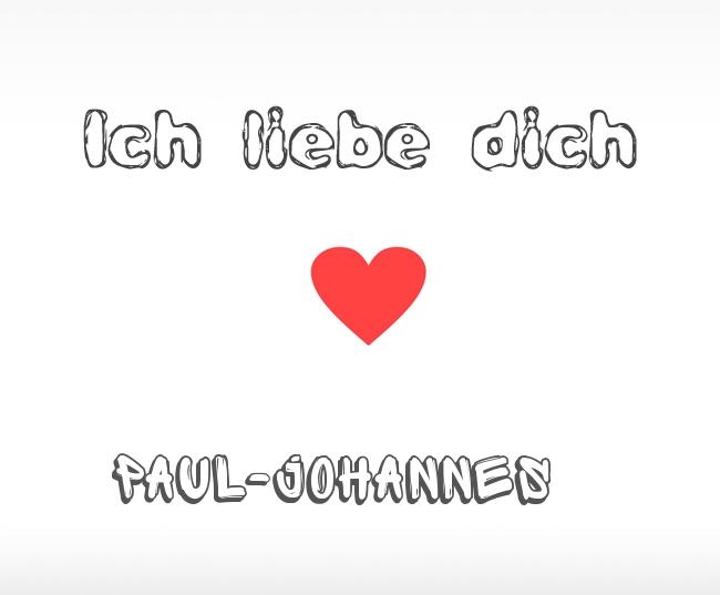 Ich liebe dich Paul-Johannes