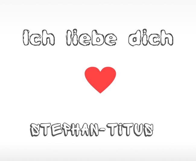 Ich liebe dich Stephan-Titus