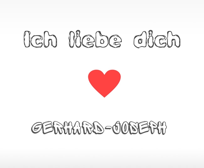 Ich liebe dich Gerhard-Joseph