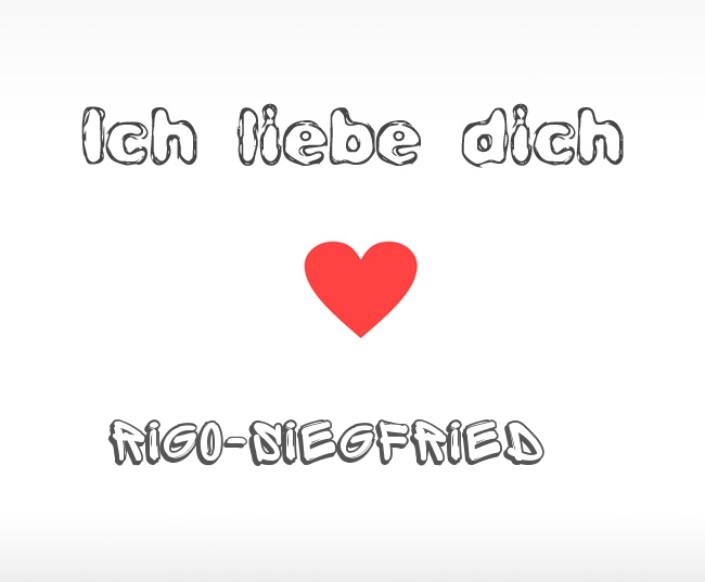 Ich liebe dich Rigo-Siegfried