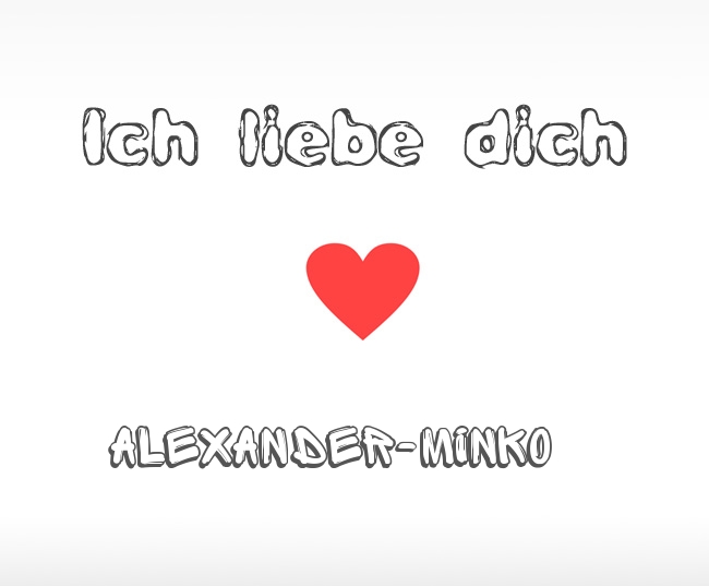 Ich liebe dich Alexander-Minko