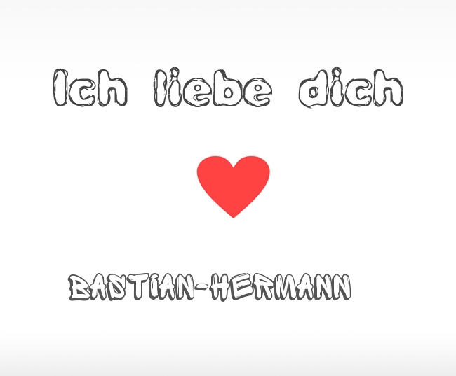 Ich liebe dich Bastian-Hermann