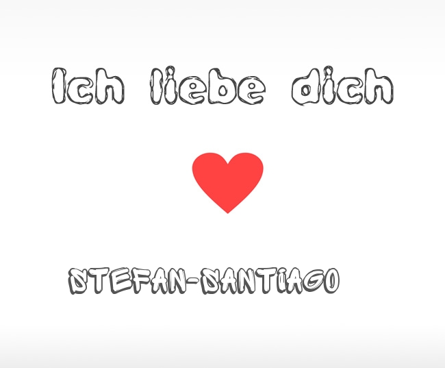 Ich liebe dich Stefan-Santiago