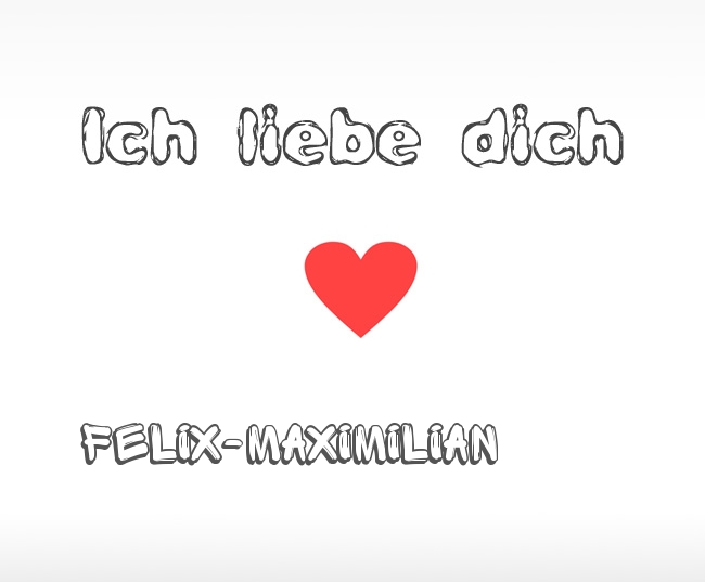 Ich liebe dich Felix-Maximilian