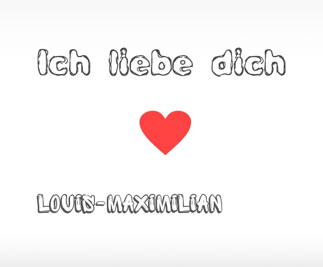 Ich liebe dich Louis-Maximilian