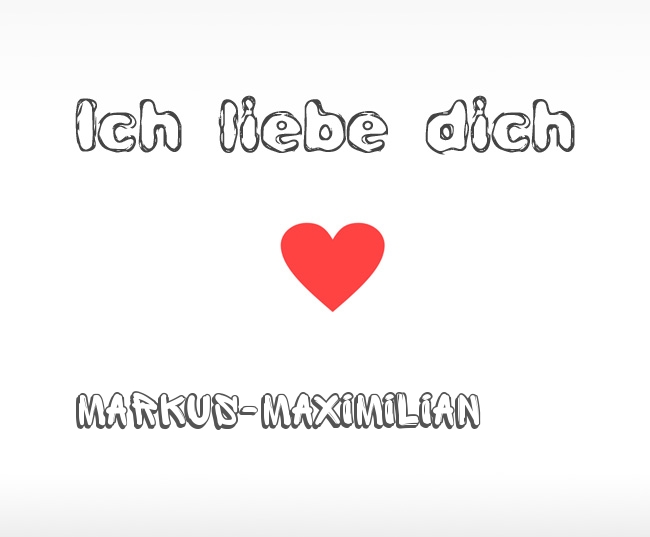 Ich liebe dich Markus-Maximilian