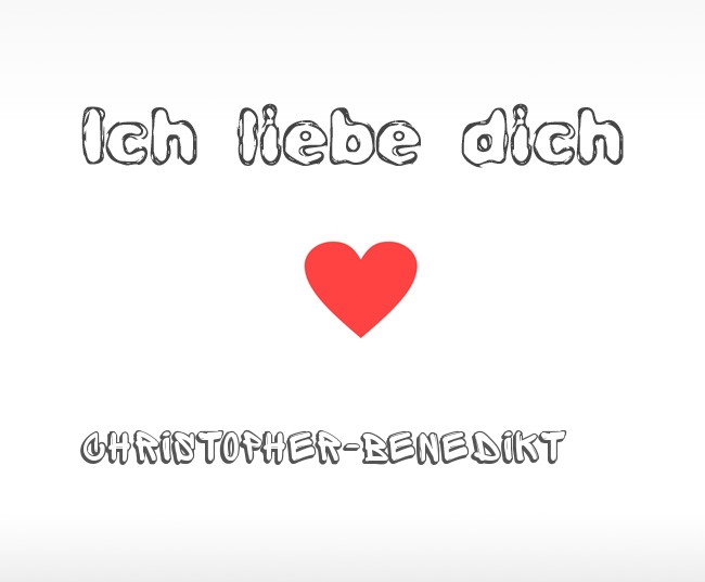 Ich liebe dich Christopher-Benedikt