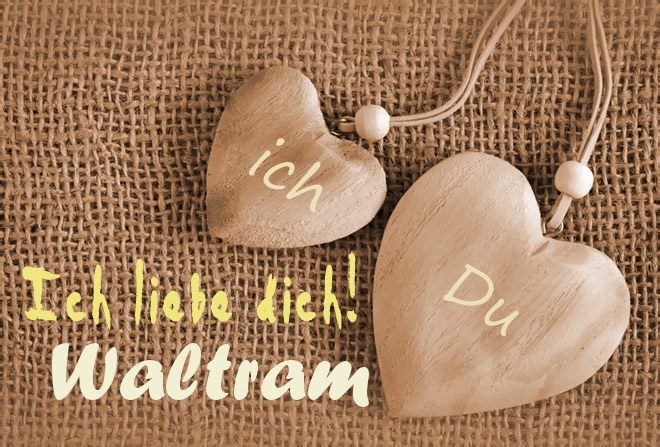 Ich Liebe Dich Waltram, ich und Du