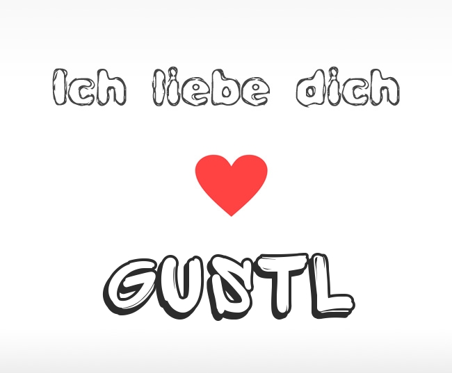 Ich liebe dich Gustl
