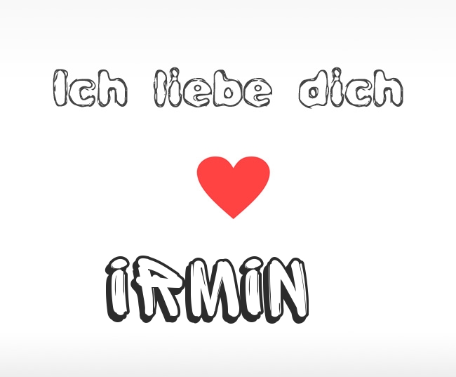 Ich liebe dich Irmin