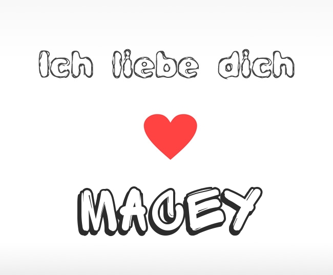 Ich liebe dich Macey