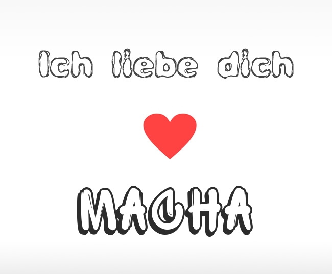 Ich liebe dich Macha