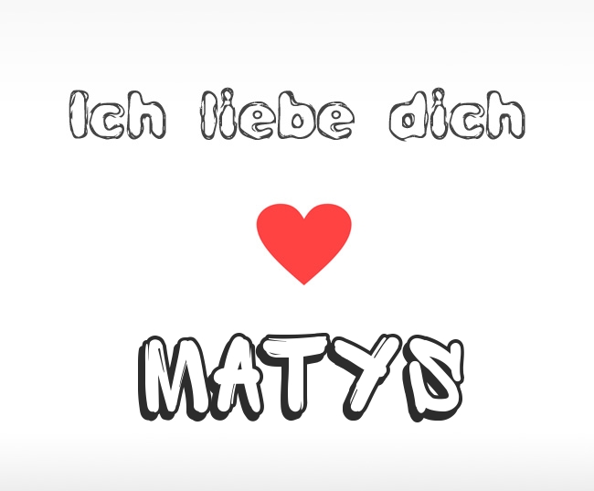 Ich liebe dich Matys