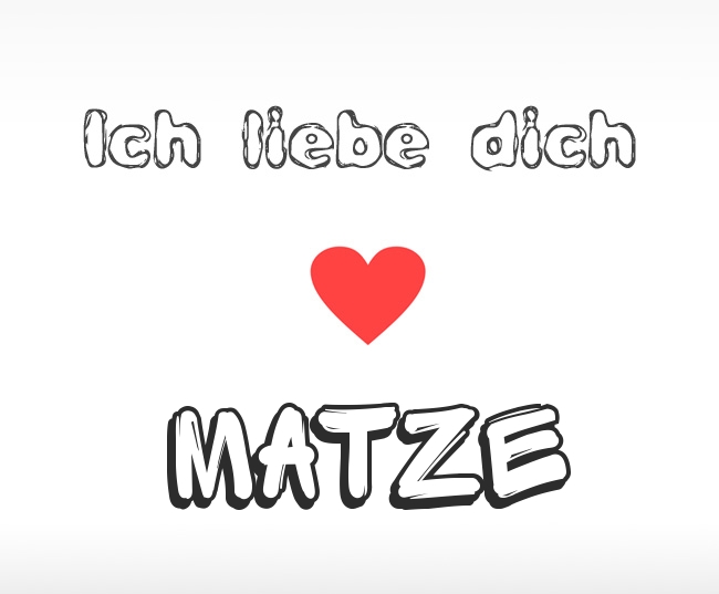 Ich liebe dich Matze