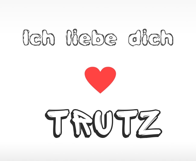 Ich liebe dich Trutz