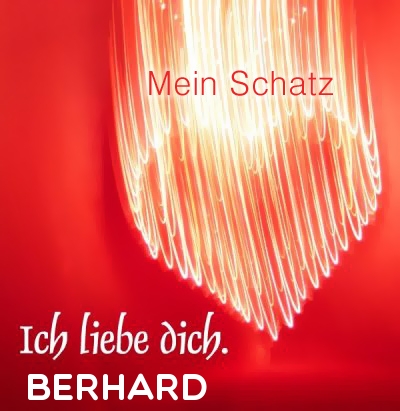 Mein Schatz Berhard, Ich Liebe Dich