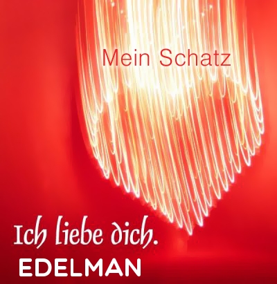 Mein Schatz Edelman, Ich Liebe Dich