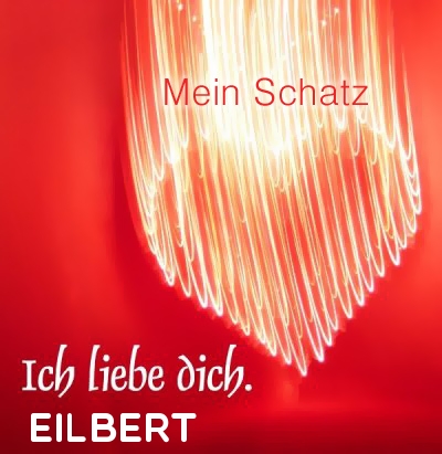 Mein Schatz Eilbert, Ich Liebe Dich