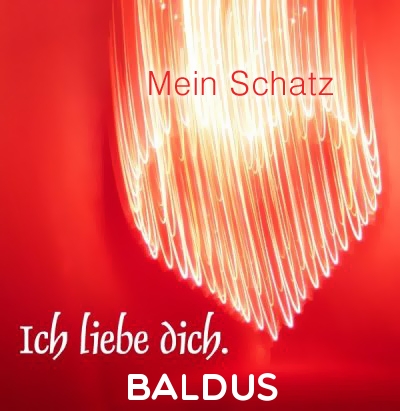 Mein Schatz Baldus, Ich Liebe Dich