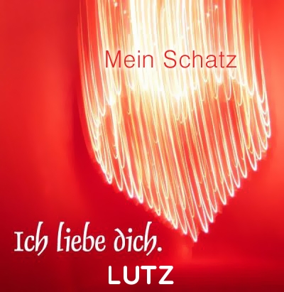 Mein Schatz Lutz, Ich Liebe Dich