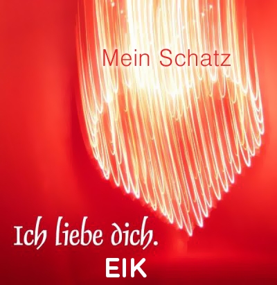 Mein Schatz Eik, Ich Liebe Dich