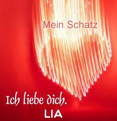 Mein Schatz Lia, Ich Liebe Dich