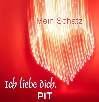 Mein Schatz Pit, Ich Liebe Dich