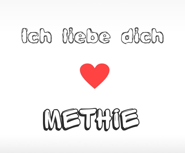 Ich liebe dich Methie
