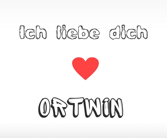 Ich liebe dich Ortwin