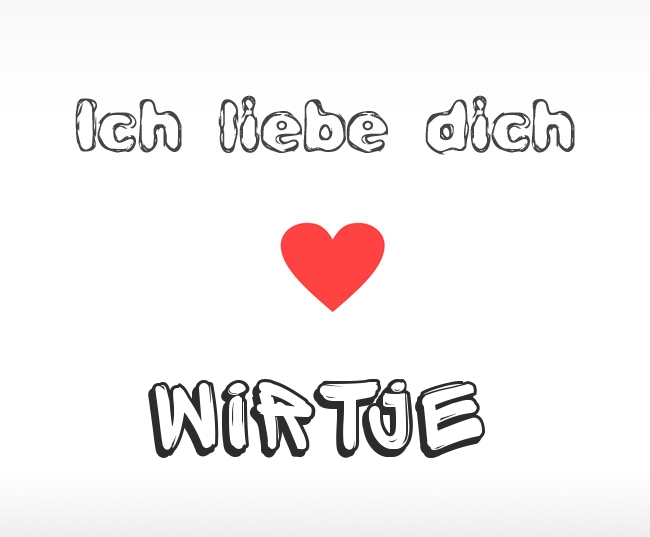 Ich liebe dich Wirtje