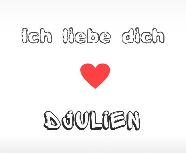 Ich liebe dich Djulien