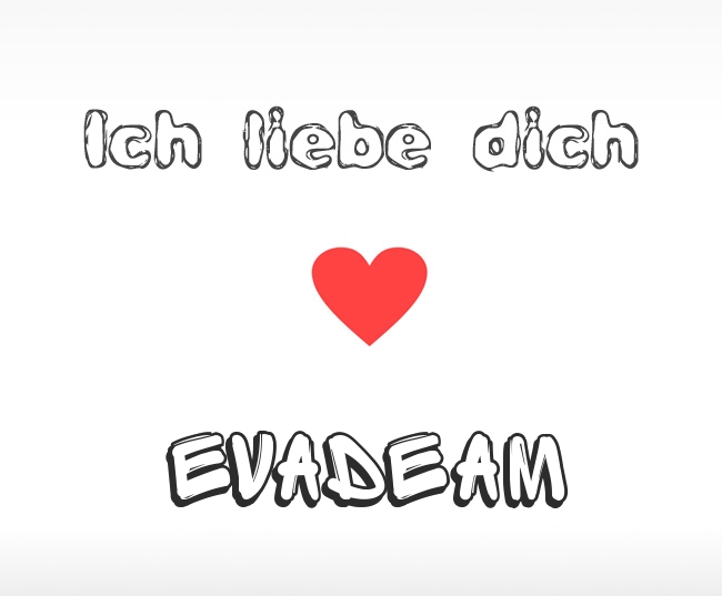 Ich liebe dich Evadeam