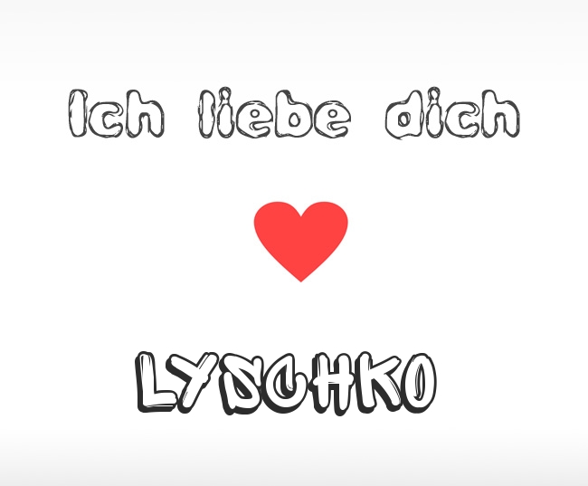 Ich liebe dich Lyschko