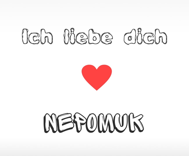 Ich liebe dich Nepomuk