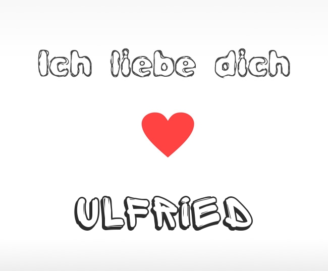 Ich liebe dich Ulfried