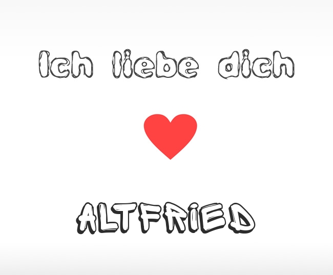 Ich liebe dich Altfried