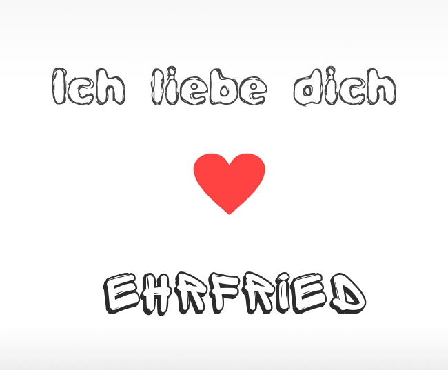 Ich liebe dich Ehrfried