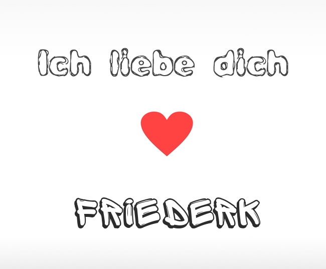 Ich liebe dich Friederk